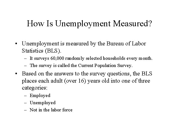 How Is Unemployment Measured? • Unemployment is measured by the Bureau of Labor Statistics