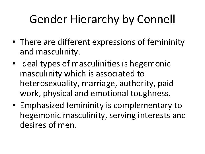 Gender Hierarchy by Connell • There are different expressions of femininity and masculinity. •