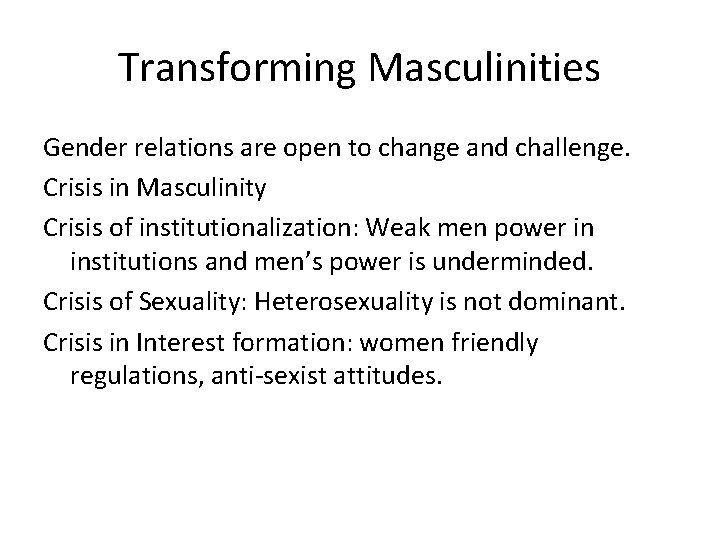 Transforming Masculinities Gender relations are open to change and challenge. Crisis in Masculinity Crisis