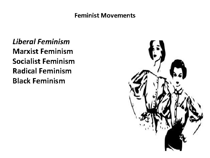 Feminist Movements Liberal Feminism Marxist Feminism Socialist Feminism Radical Feminism Black Feminism 