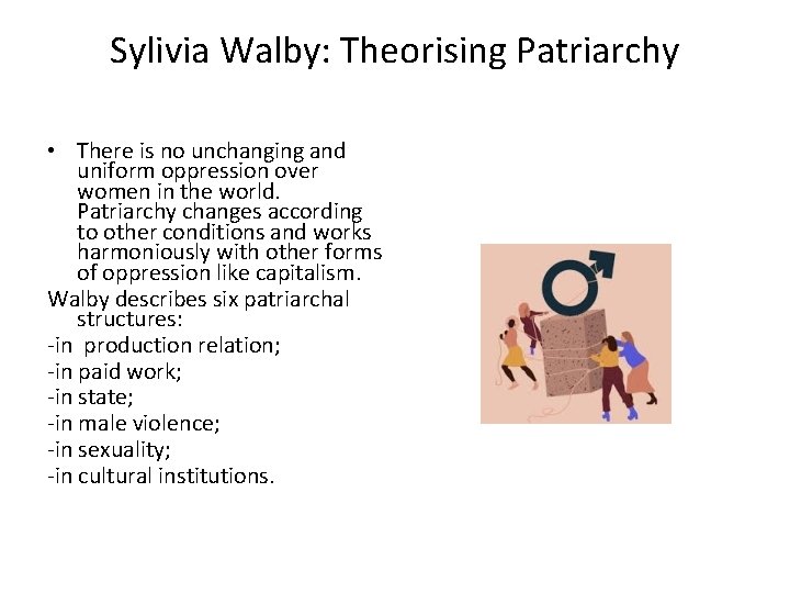 Sylivia Walby: Theorising Patriarchy • There is no unchanging and uniform oppression over women