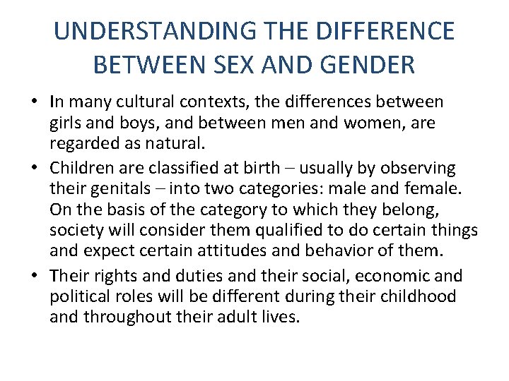 UNDERSTANDING THE DIFFERENCE BETWEEN SEX AND GENDER • In many cultural contexts, the differences