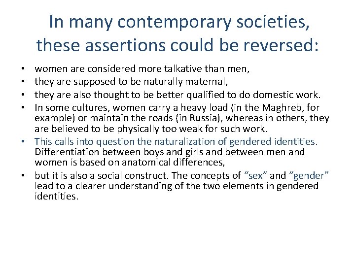 In many contemporary societies, these assertions could be reversed: women are considered more talkative