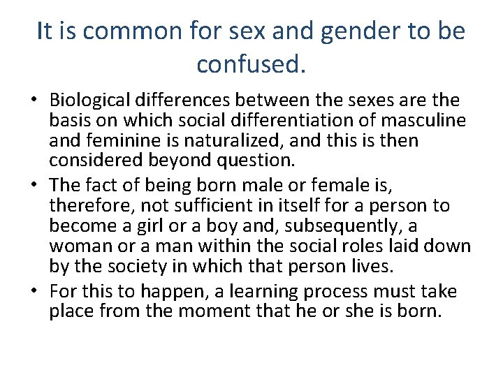 It is common for sex and gender to be confused. • Biological differences between
