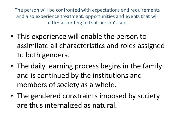 The person will be confronted with expectations and requirements and also experience treatment, opportunities