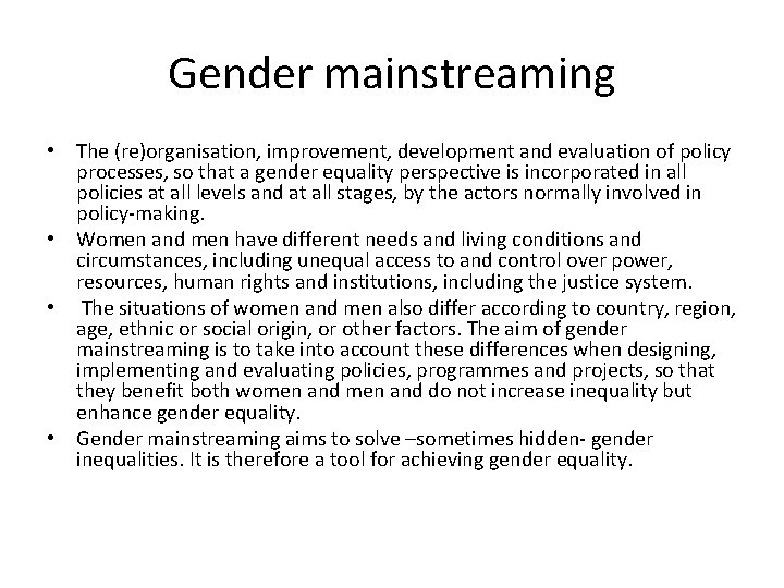 Gender mainstreaming • The (re)organisation, improvement, development and evaluation of policy processes, so that