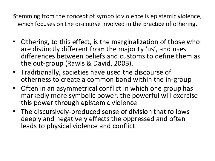 Stemming from the concept of symbolic violence is epistemic violence, which focuses on the