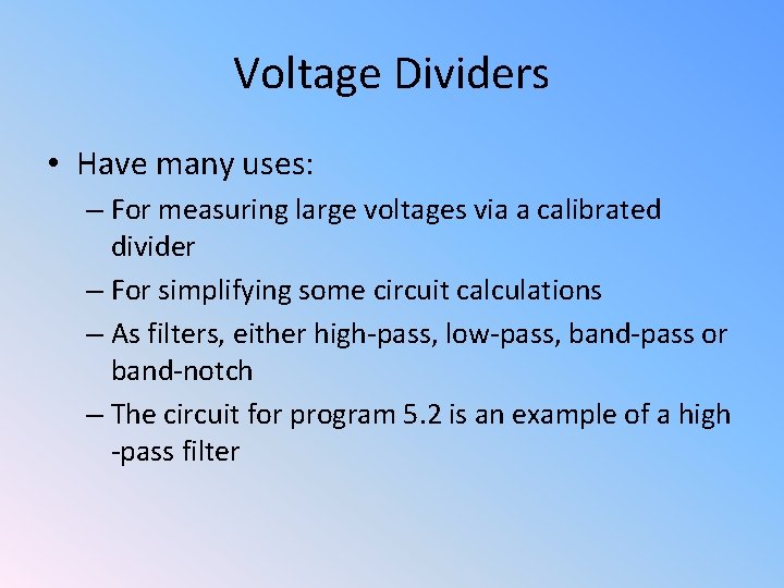 Voltage Dividers • Have many uses: – For measuring large voltages via a calibrated