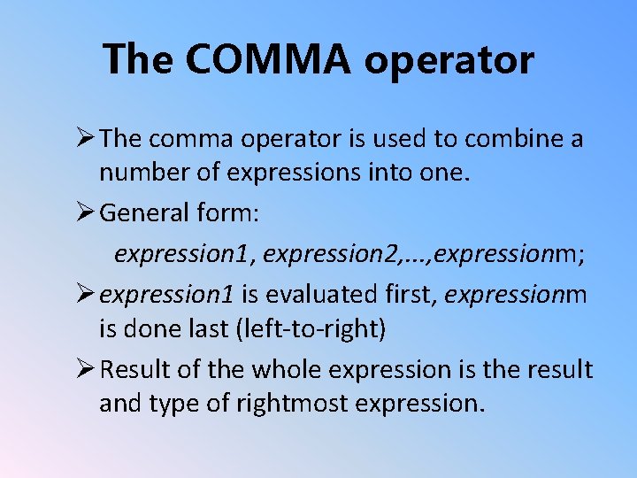 The COMMA operator Ø The comma operator is used to combine a number of