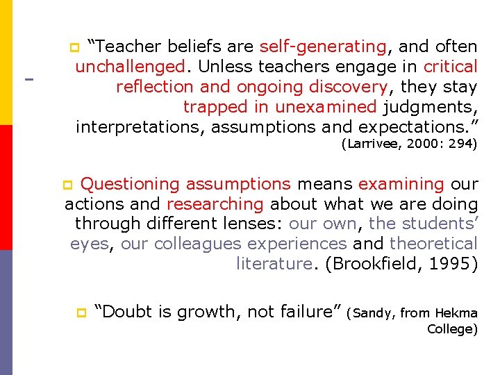 “Teacher beliefs are self-generating, and often unchallenged. Unless teachers engage in critical reflection and
