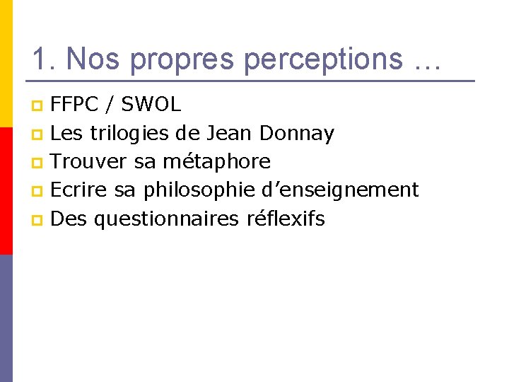 1. Nos propres perceptions … FFPC / SWOL p Les trilogies de Jean Donnay