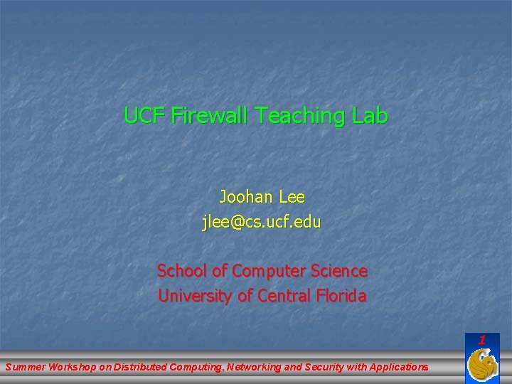 UCF Firewall Teaching Lab Joohan Lee jlee@cs. ucf. edu School of Computer Science University