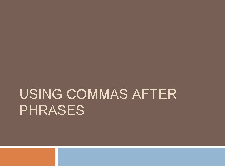 USING COMMAS AFTER PHRASES 