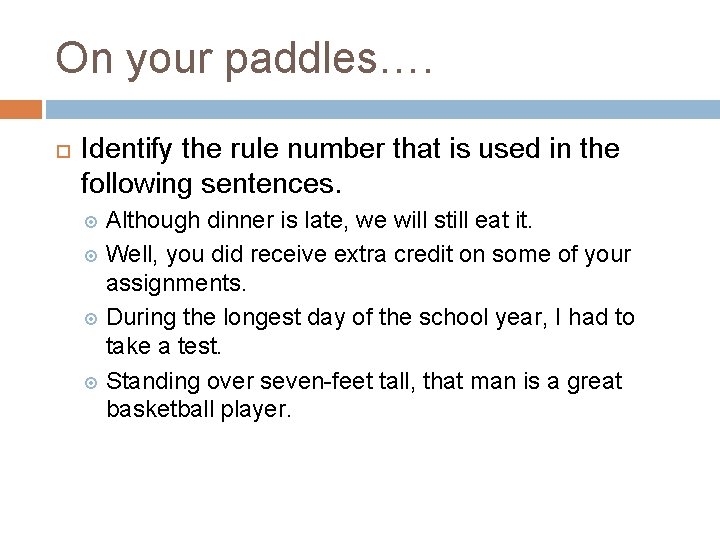 On your paddles…. Identify the rule number that is used in the following sentences.