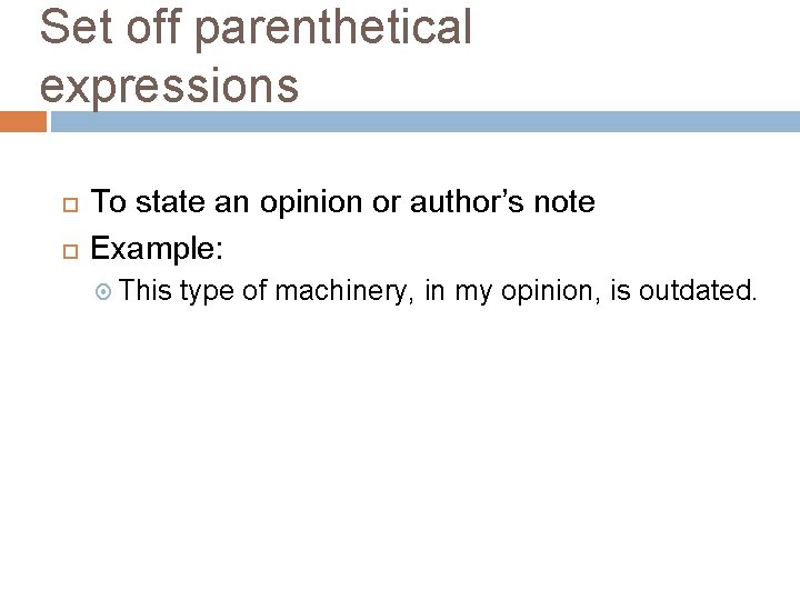 Set off parenthetical expressions To state an opinion or author’s note Example: This type