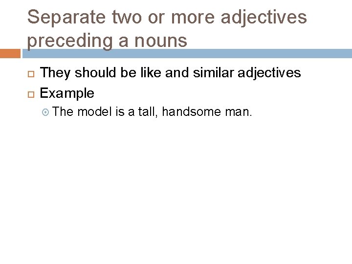 Separate two or more adjectives preceding a nouns They should be like and similar