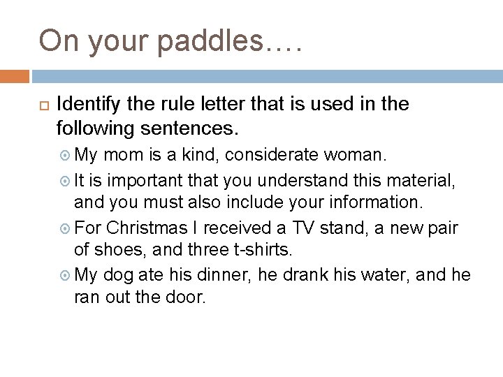 On your paddles…. Identify the rule letter that is used in the following sentences.