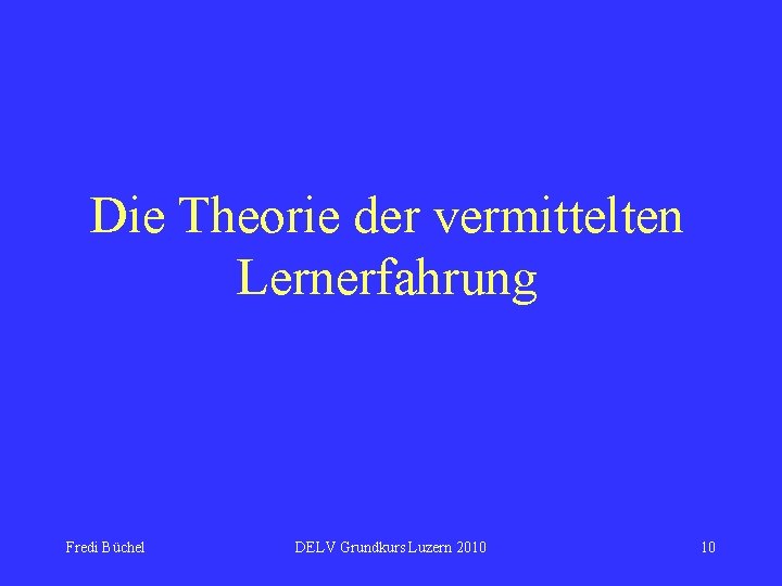 Die Theorie der vermittelten Lernerfahrung Fredi Büchel DELV Grundkurs Luzern 2010 10 