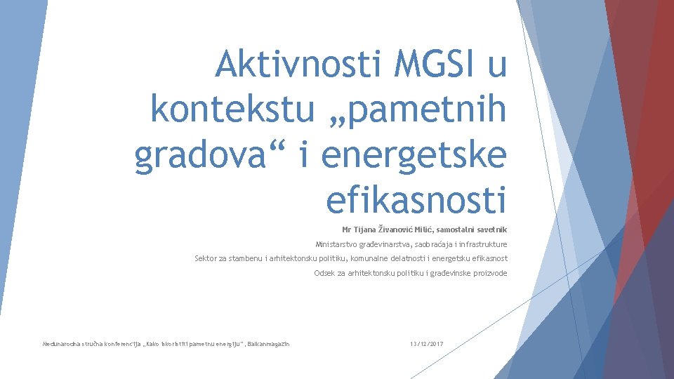 Aktivnosti MGSI u kontekstu „pametnih gradova“ i energetske efikasnosti Mr Tijana Živanović Milić, samostalni