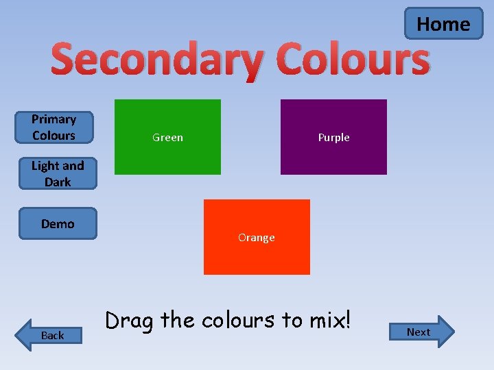 Home Secondary Colours Primary Colours Green Purple Light and Dark Demo Back Orange Drag