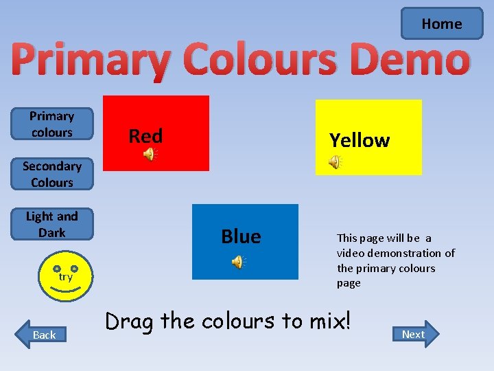Home Primary Colours Demo Primary colours Red Yellow Secondary Colours Light and Dark try