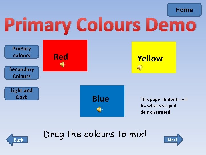 Home Primary Colours Demo Primary colours Red Yellow Secondary Colours Light and Dark Back