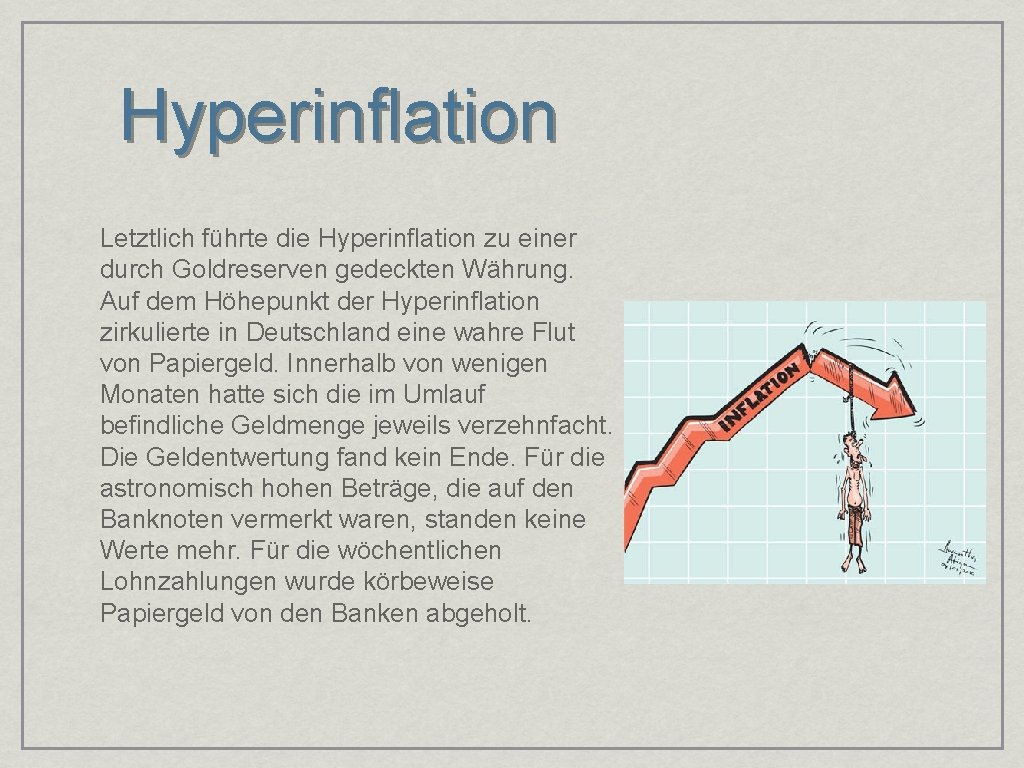 Hyperinflation Letztlich führte die Hyperinflation zu einer durch Goldreserven gedeckten Währung. Auf dem Höhepunkt