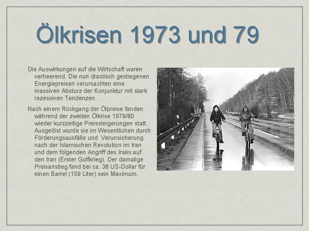 Ölkrisen 1973 und 79 Die Auswirkungen auf die Wirtschaft waren verheerend. Die nun drastisch