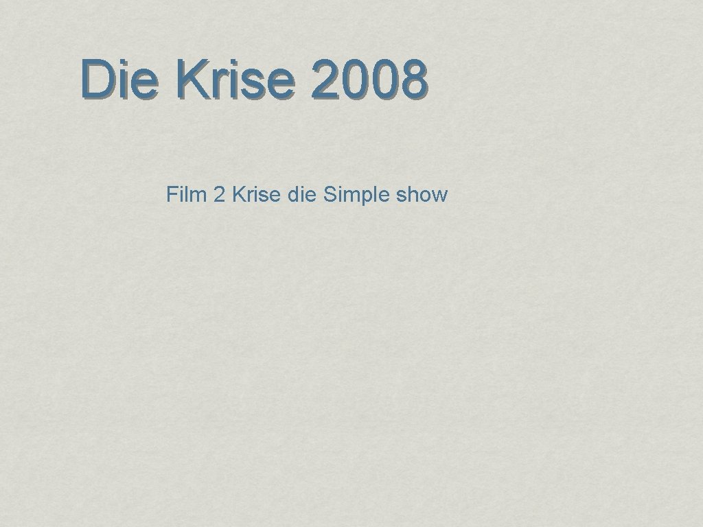 Die Krise 2008 Film 2 Krise die Simple show 