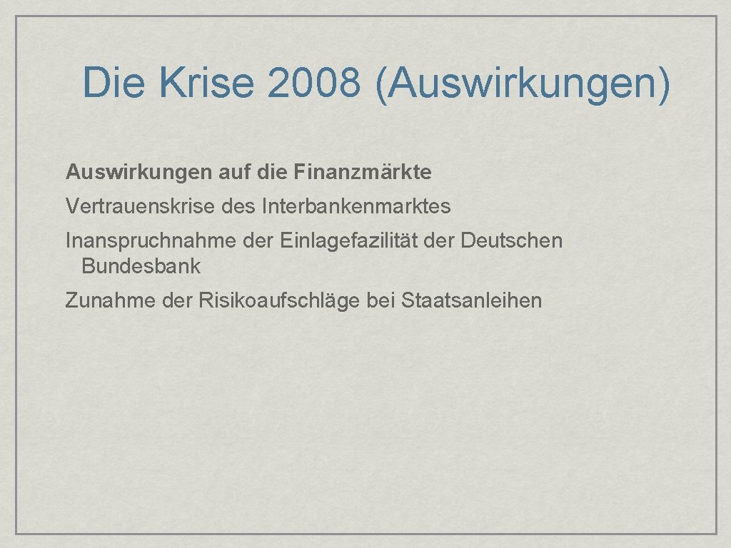 Die Krise 2008 (Auswirkungen) Auswirkungen auf die Finanzmärkte Vertrauenskrise des Interbankenmarktes Inanspruchnahme der Einlagefazilität