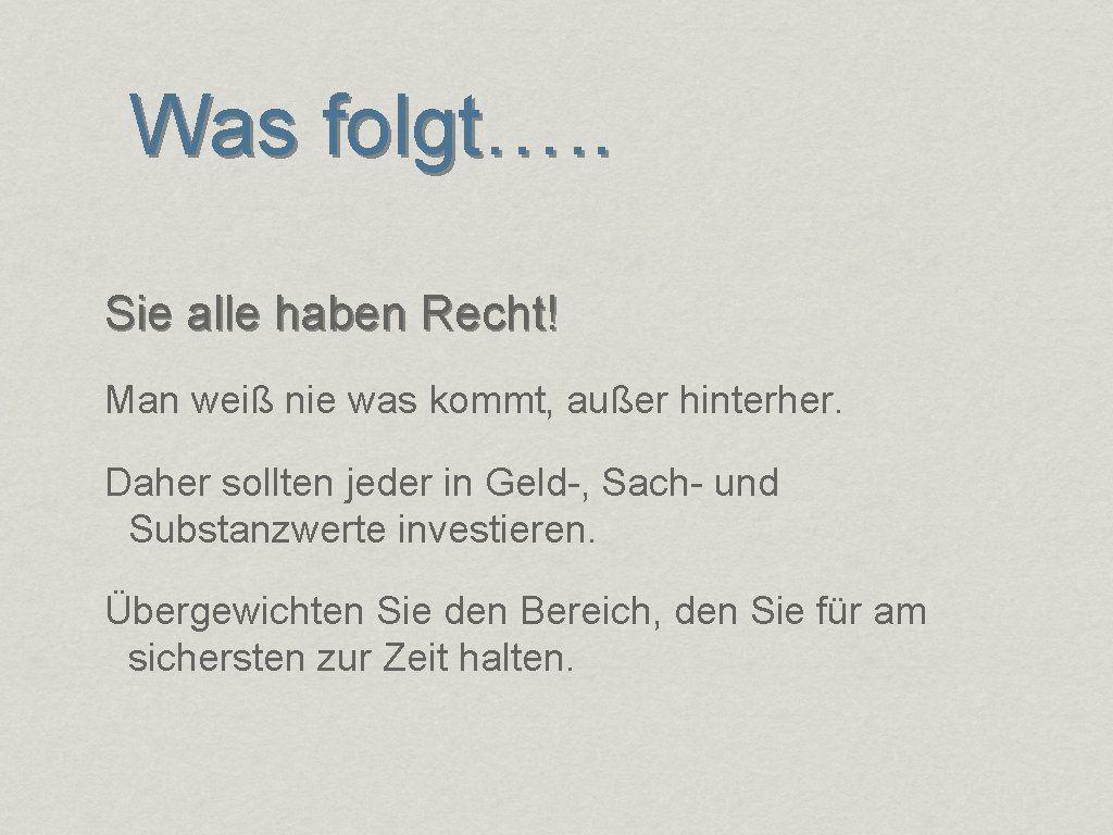 Was folgt…. . Sie alle haben Recht! Man weiß nie was kommt, außer hinterher.