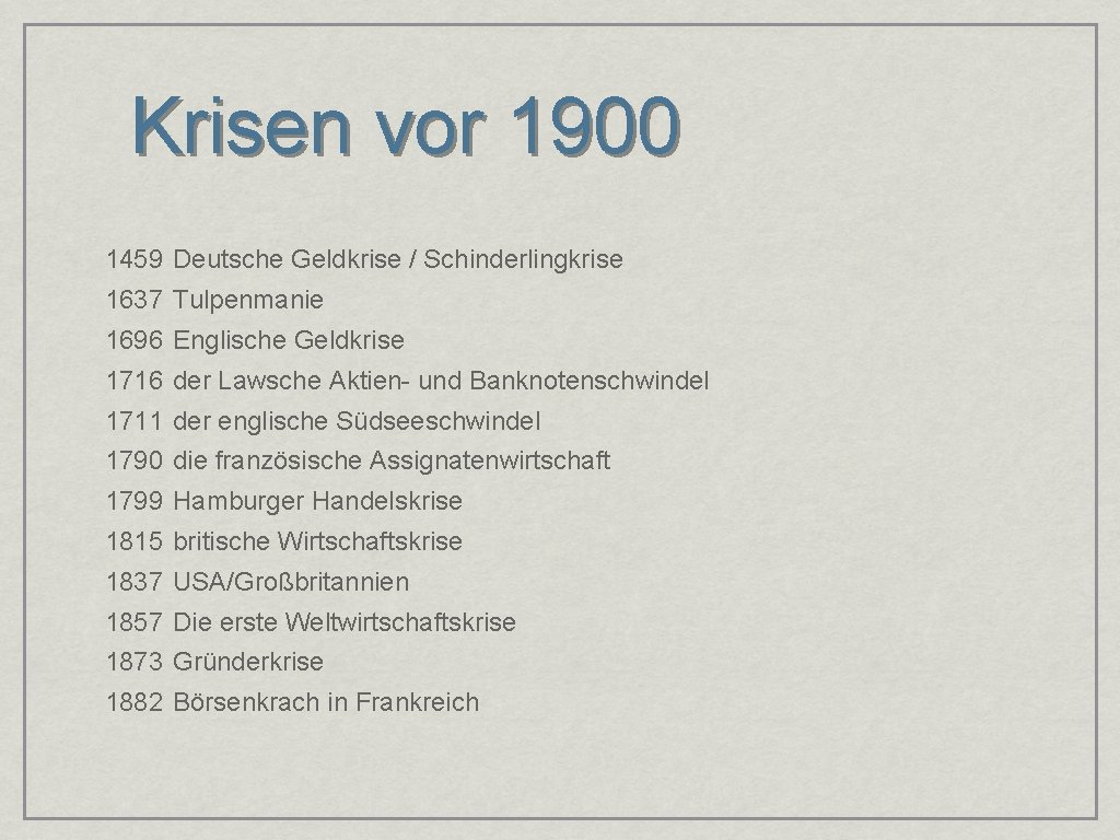 Krisen vor 1900 1459 Deutsche Geldkrise / Schinderlingkrise 1637 Tulpenmanie 1696 Englische Geldkrise 1716