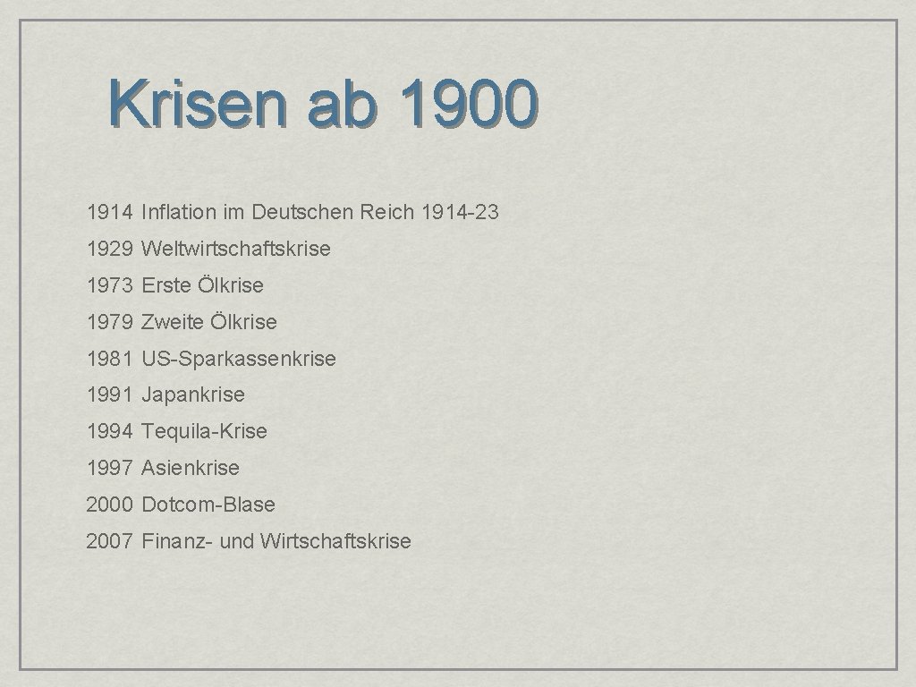 Krisen ab 1900 1914 Inflation im Deutschen Reich 1914 -23 1929 Weltwirtschaftskrise 1973 Erste