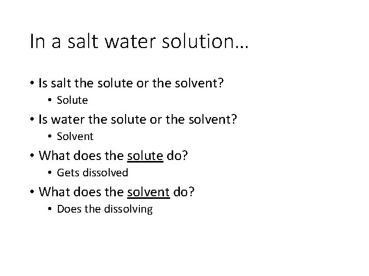 In a salt water solution… • Is salt the solute or the solvent? •