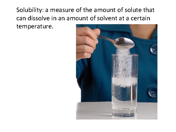 Solubility: a measure of the amount of solute that can dissolve in an amount