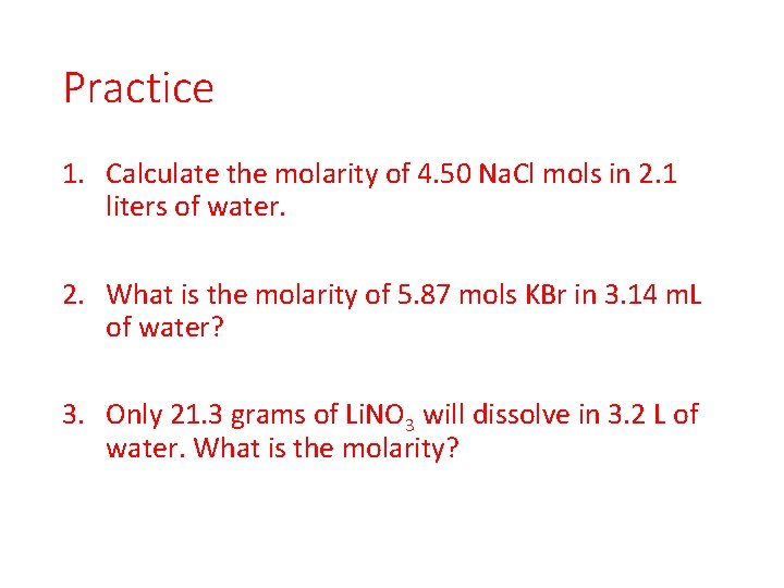 Practice 1. Calculate the molarity of 4. 50 Na. Cl mols in 2. 1