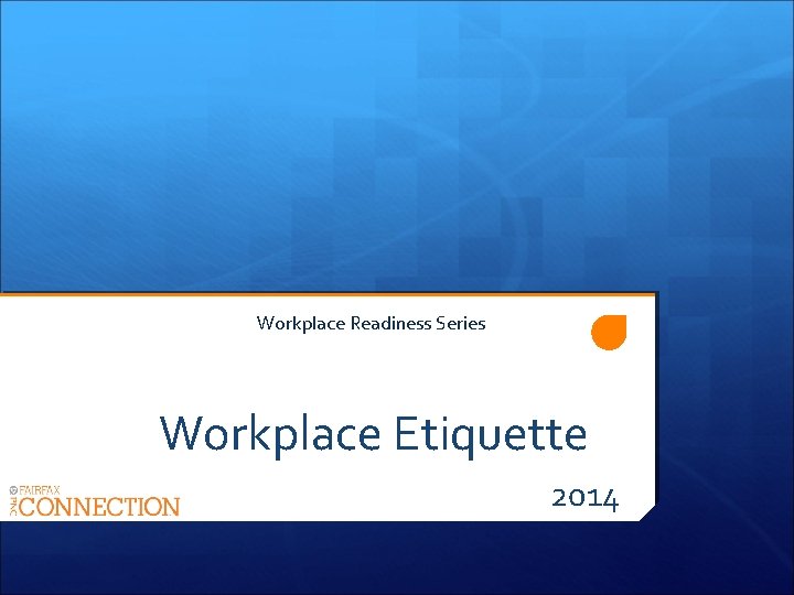 Workplace Readiness Series Workplace Etiquette 2014 