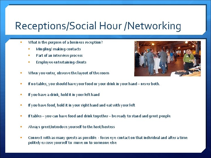 Receptions/Social Hour /Networking § What is the purpose of a business reception? § Mingling/