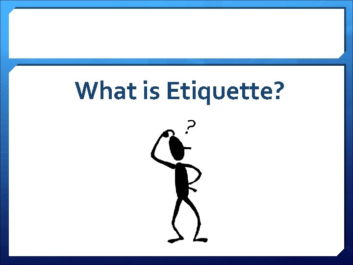 What is Etiquette? 