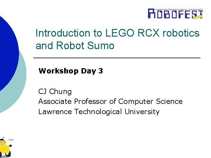 Introduction to LEGO RCX robotics and Robot Sumo Workshop Day 3 CJ Chung Associate