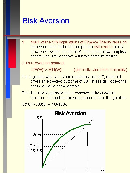 Risk Aversion 1. Much of the rich implications of Finance Theory relies on the
