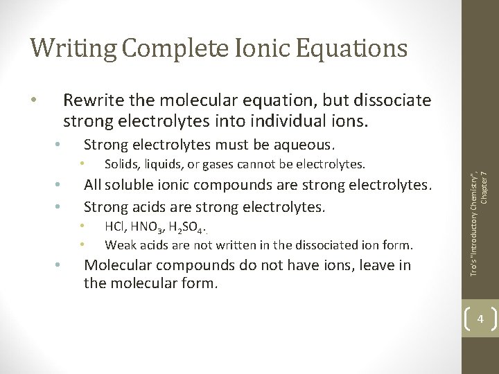 Writing Complete Ionic Equations Rewrite the molecular equation, but dissociate strong electrolytes into individual