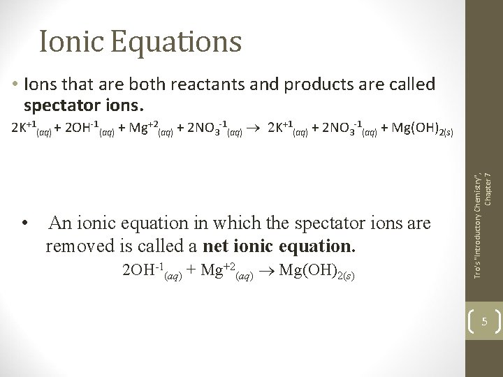 Ionic Equations • Ions that are both reactants and products are called spectator ions.