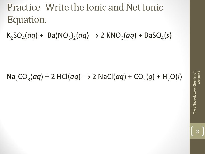 Practice–Write the Ionic and Net Ionic Equation. Na 2 CO 3(aq) + 2 HCl(aq)