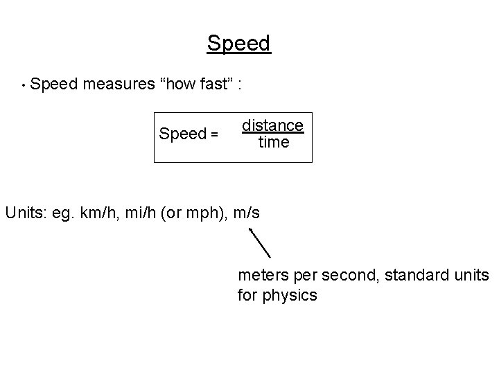 Speed • Speed measures “how fast” : Speed = distance time Units: eg. km/h,