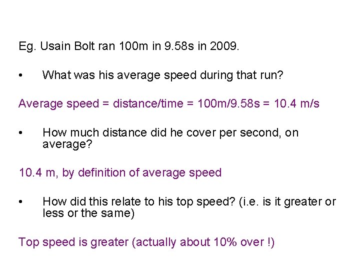 Eg. Usain Bolt ran 100 m in 9. 58 s in 2009. • What