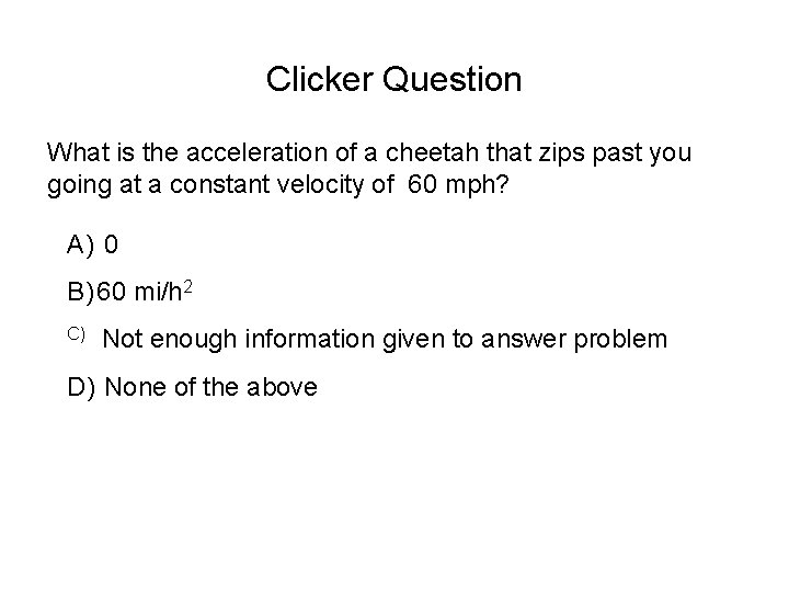 Clicker Question What is the acceleration of a cheetah that zips past you going