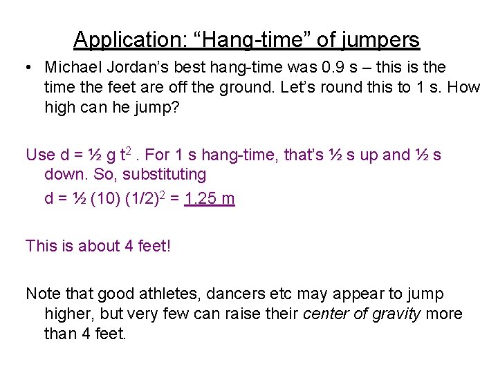 Application: “Hang-time” of jumpers • Michael Jordan’s best hang-time was 0. 9 s –