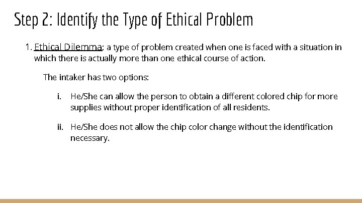 Step 2: Identify the Type of Ethical Problem 1. Ethical Dilemma: a type of