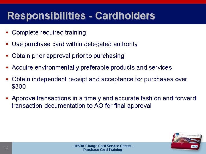 Responsibilities - Cardholders w Complete required training w Use purchase card within delegated authority